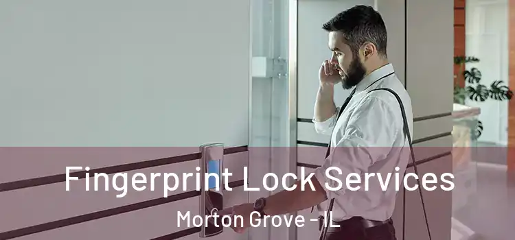 Fingerprint Lock Services Morton Grove - IL