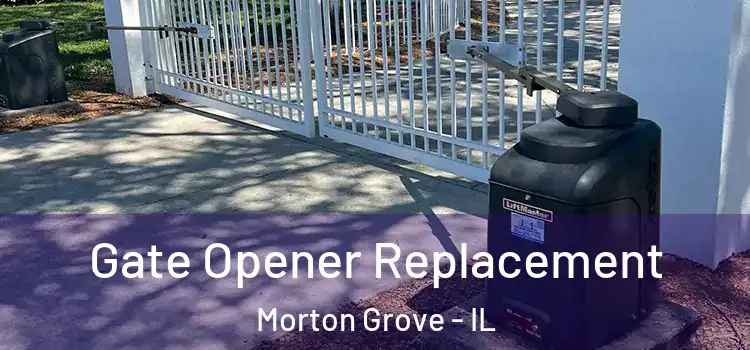 Gate Opener Replacement Morton Grove - IL