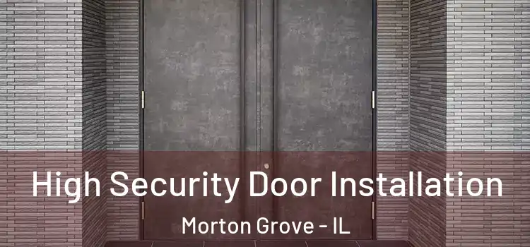 High Security Door Installation Morton Grove - IL