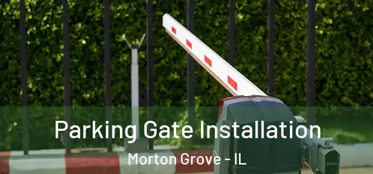 Parking Gate Installation Morton Grove - IL