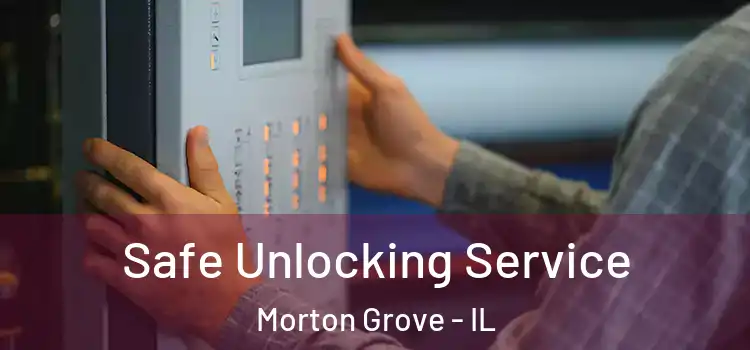 Safe Unlocking Service Morton Grove - IL