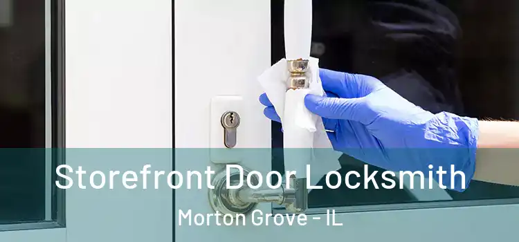 Storefront Door Locksmith Morton Grove - IL